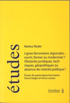 Lignes ferroviaires régionales - ouvrir, fermer ou moderniser ? Obstacles juridiques, techniques, géopolitiques ou absence de volonté politique? Études de quatre lignes ferroviaires franco-belges et franco-suisses. Thèse présentée à l'IDEHAP, fondation associée à l'université de Lausanne, pour obtenir le grade de docteur en administration publique